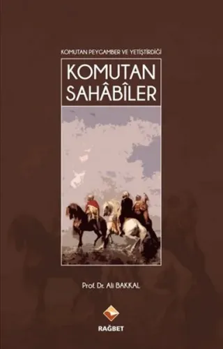Komutan Peygamber ve Yetiştirdiği Komutan Sahâbîler