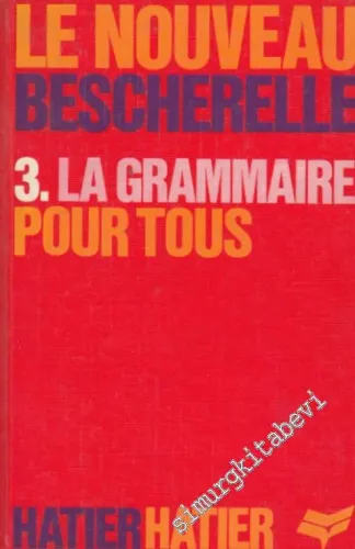 Le Nouveau Bescherelle 3. La Grammaire Pour Tous -