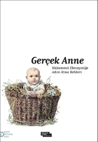 Gerçek Anne; Mükemmel Ebeveynliğe Adım Atma Rehberi