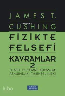 Fizikte Felsefi Kavramlar 2; Felsefe ve Bilimsel Kuramlar Arasındaki Tarihsel İlişki