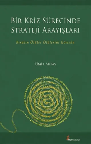 Bir Kriz Sürecinde Strateji Arayışları; Bırakın Ölüler Ölülerini Gömsün