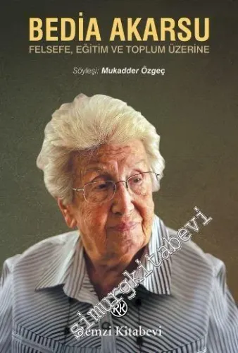 Bedia Akarsu: Felsefe Eğitim ve Toplum Üzerine -         2014