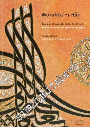 Murakka'-ı Has: Tuğrakeş Bir Padişah Sultan 3. Ahmed = Ahmed 3. Sultan and Affixer of the Tuğra -