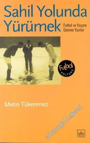 Sahil Yolunda Yürümek: Futbol ve Yaşam Üzerine Yazılar -        2002
