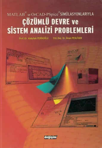 Matlab ve OrCAD-PSpice Simülasyonlarıyla Çözümlü Devre ve Sistem Analizi Problemleri