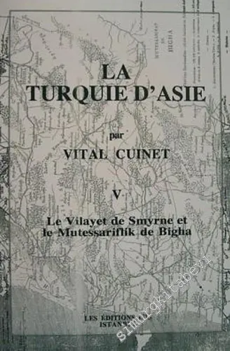La Turquie d'Asie 5: Géographie Administrative Statistique Descriptive et Raisonnée de Chaque Province de l'Asie - Mineure (Le Vilayet de Smyrne et le Mutessariflik de Bigha) -         2001