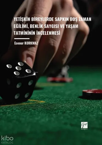 Yetişkin Bireylerde Sapkın Boş Zaman Eğilimi, Benlik Saygısı Ve Yaşam Tatmininin İncelenmesi