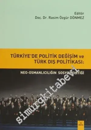 Türkiye'de Politik Değişim ve Türk Dış Politikası: Neo - Osmanlıcılığın Sosyo politiği -