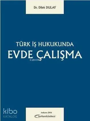Türk İş Hukukunda Evde Çalışma
