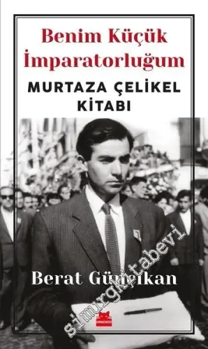 Benim Küçük İmparatorluğum - Murtaza Çelikel Kitabı -         2018