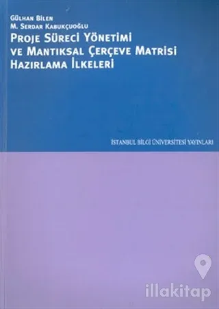 Proje Süreci Yönetimi ve Mantıksal Çerçeve Matrisi Hazırlama İlkeleri
