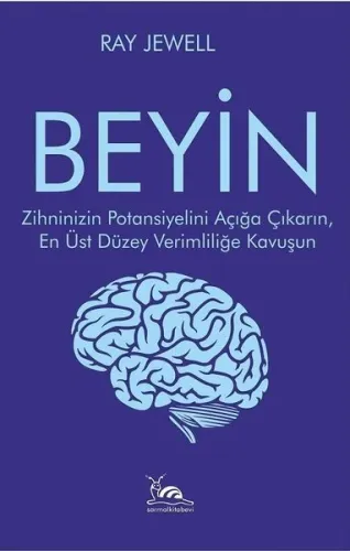 Beyin ;Zihninizin Potansiyelini Açığa Çıkarın, En Üst Düzey Verimliliğe Kavuşun