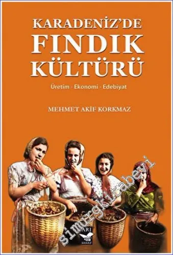 Karadenizde Fındık Kültürü : Üretim - Ekonomi - Edebiyat - 2023