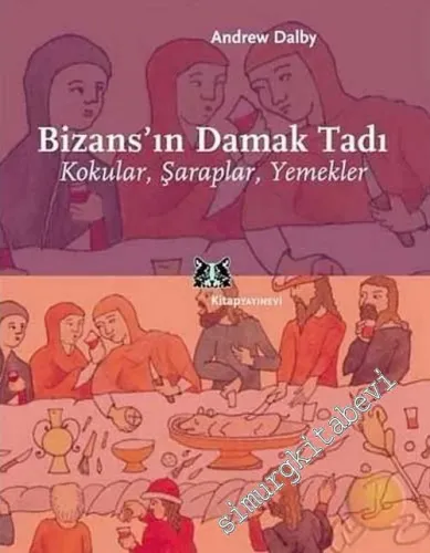Bizans'ın Damak Tadı: Kokular Şaraplar Yemekler -        2004