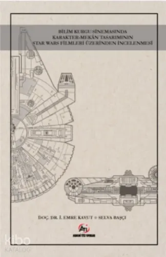 Bilim Kurgu Sinemasında Karakter- Mekan Tasarımının Star Wars Fi lmleri Üzerinden İncelenmesi