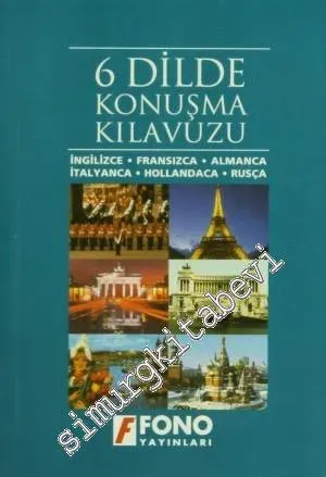 6 Dilde Konuşma Kılavuzu: İngilizce, Fransızca, Almanca, İtalyanca, Hollandaca, Rusça -