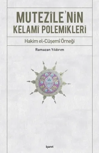 Mutezile'nin Kelâmî Polemikleri -Hakim el-Cüşemî Örneği-