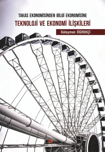 Takas Ekonomisinden Bilgi Ekonomisine Teknoloji Ve Ekonomi İlişkileri