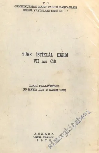Türk İstiklal Harbi 7. Cilt: İdari Faaliyetler (15 Mayıs 1919 - 2 Kasım 1923) -        1975