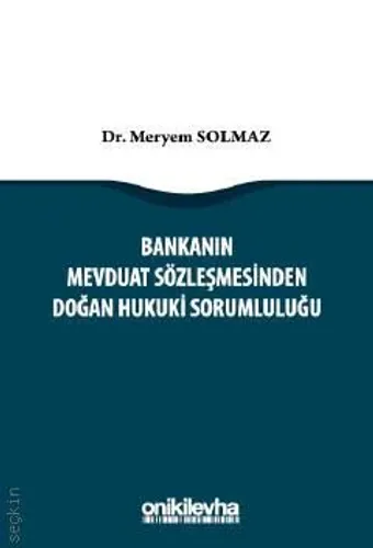 Bankanın Mevduat Sözleşmesinden Doğan Hukuki Sorumluluğu
