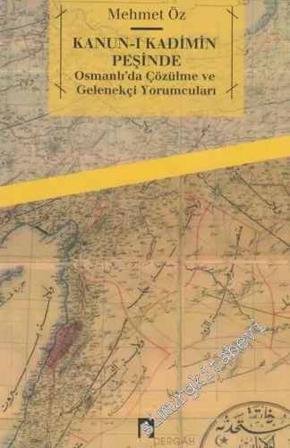 Kanun-ı Kadimin Peşinde: Osmanlı'da Çözülme ve Gelenekçi Yorumcuları - 16. Yüzyıldan 18. Yüzyıl Başlarına -         2019