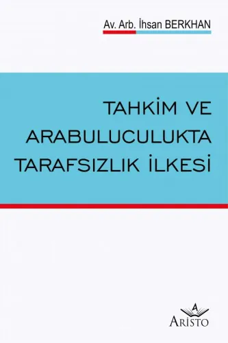 Tahkim ve Arabuluculukta Tarafsızlık İlkesi Aristo Yayınevi İhsan Berk