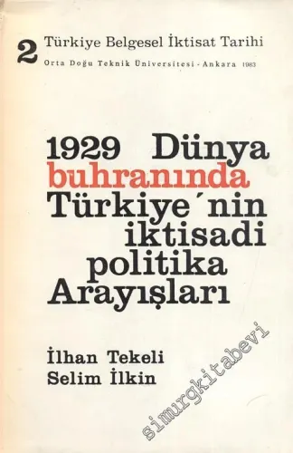 Türkiye Belgesel İktisat Tarihi Cilt 2 - 1929 Dünya Buhranında Türkiye'nin İktisadi Politika Arayışları  -