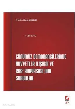 Günümüz Demokrasilerinde Kuvvetler İlişkisi ve 1982 Anayasası'nda Sorunlar