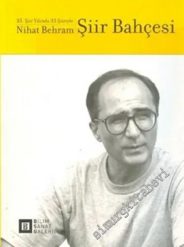 Şiir Bahçesi: 35. Yılında 35 Şiiriyle Nihat Behram -        2003