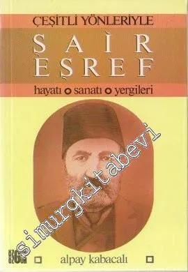 Çeşitli Yönleriyle Şair Eşref: Hayatı, Sanatı, Yergileri -        1988