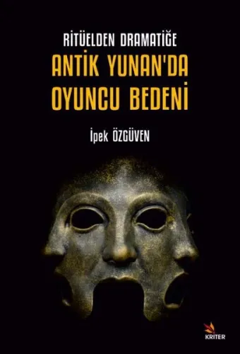 Ritüelden Dramatiğe Antik Yunan’da Oyuncu Bedeni