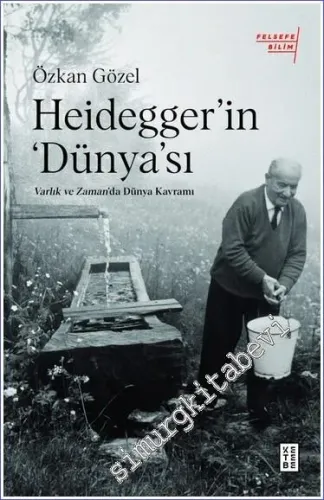 Heidegger’ın ‘Dünya’sı : Varlık ve Zaman'da Dünya Kavramı -