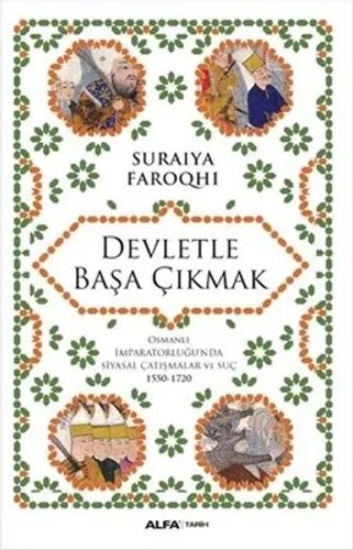 Devletle Başa Çıkmak: Osmanlı İmparatorluğunda Siyasal Çatışmalar Ve Suç 1550-1720