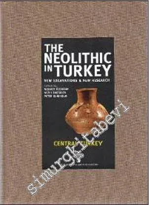 The Neolithic in Turkey 3: New Excavations and New Research - Central Turkey  -         2012