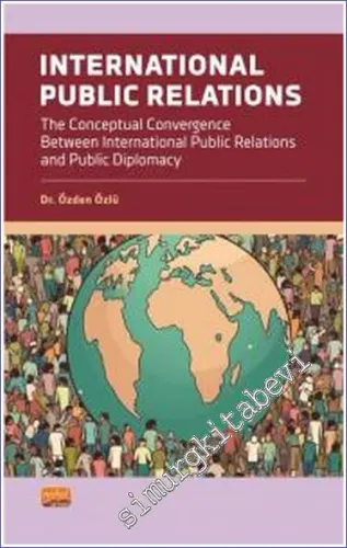 Internatıonal Publıc Relatıons The Conceptual Convergence Between International Public Relations and Public Diplomacy -         2023