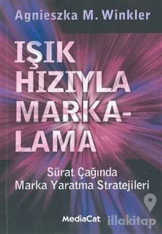 Işık Hızıyla Markalama Sürat Çağında Marka Yaratma Stratejileri