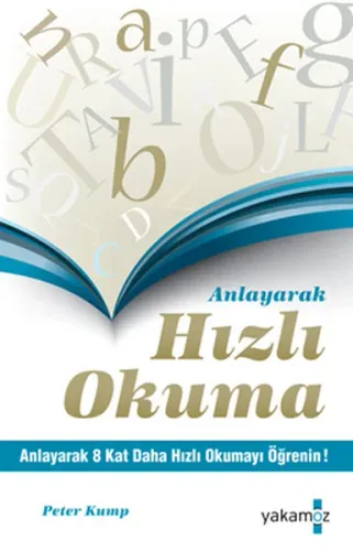 Anlayarak Hızlı Okuma Teknikleri ; Anlayarak 8 Kat Daha Hızlı Okumayı Öğrenin