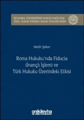 Roma Hukuku'n da Fiducia (İnançlı İşlem) ve Türk Hukuku Üzerindeki Etkisi