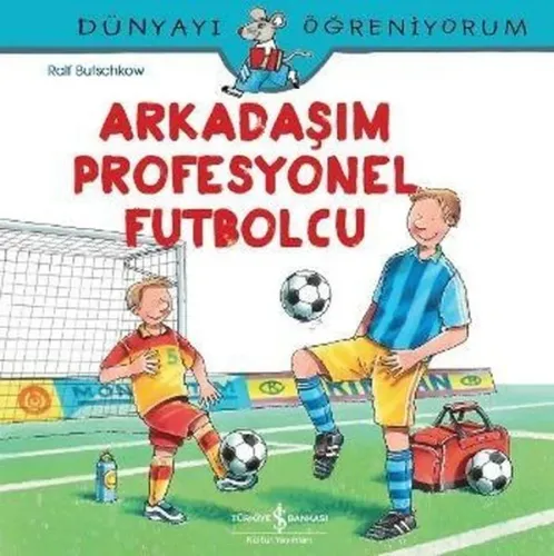 Arkadaşım Profesyonel Futbolcu; Dünyayı Öğreniyorum