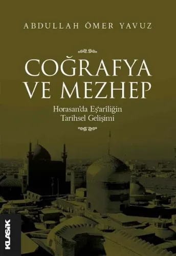 Coğrafya ve Mezhep Horasan’da Eş‘arîliğin Tarihsel Gelişimi