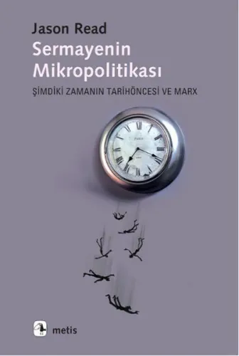 Sermayenin Mikropolitikası; Şimdiki Zamanın Tarihöncesi ve Marx