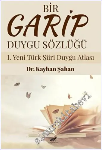 Bir Garip Duygu Sözlüğü I. Yeni Türk Şiiri Duygu Atlası -         2023