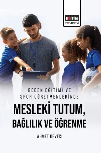 Beden Eğitimi ve Spor Öğretmenlerinde Mesleki Tutum, Bağlılık ve Öğren