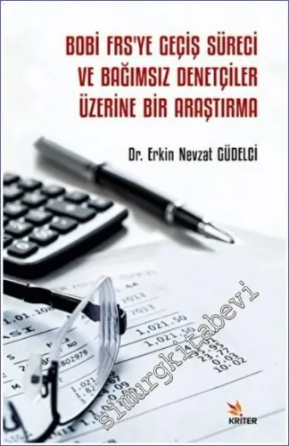 Bobi Frs'ye Geçiş Süreci ve Bağımsız Denetçiler Üzerine Bir Araştırma -         2022