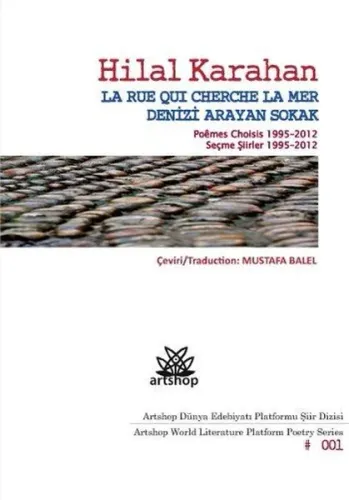Denizi Arayan Sokak / La Rue Qui Cherche La Mer; Poemes Choisis 1995-2012 / Seçme Şiirler 1995-2012