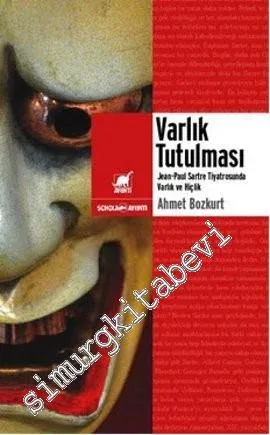 Varlık Tutulması : Jean - Paul Sartre Tiyatrosunda Varlık ve Hiçlik -