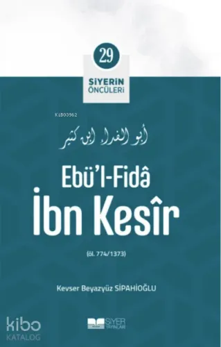 Ebü'l- Fida İbn Kesir; Siyerin Öncüleri 29 Kevser Beyazyüz Sipahioğlu