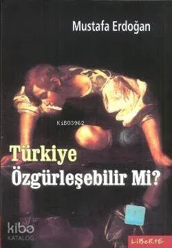 Türkiye Özgürleşebilir mi?