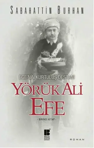 Ege'nin Kurtuluş Destanı Yörük Ali Efe | Sabahattin Burhan | Bilge Kül