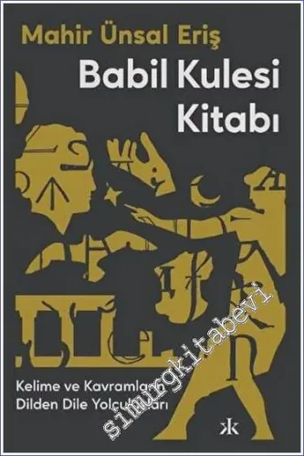 Babil Kulesi Kitabı Kelime ve Kavramların Dilden Dile Yolculukları -